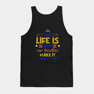 Our Life Is What Our Thoughts Make It Tank Top